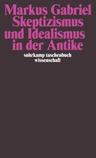 Skeptizismus und Idealismus in der Antike | Markus Gabriel | 