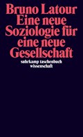 Eine neue Soziologie für eine neue Gesellschaft | Bruno Latour | 