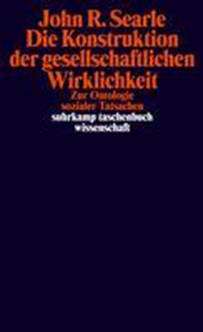 Die Konstruktion der gesellschaftlichen Wirklichkeit, John R. Searle - Paperback - 9783518296059