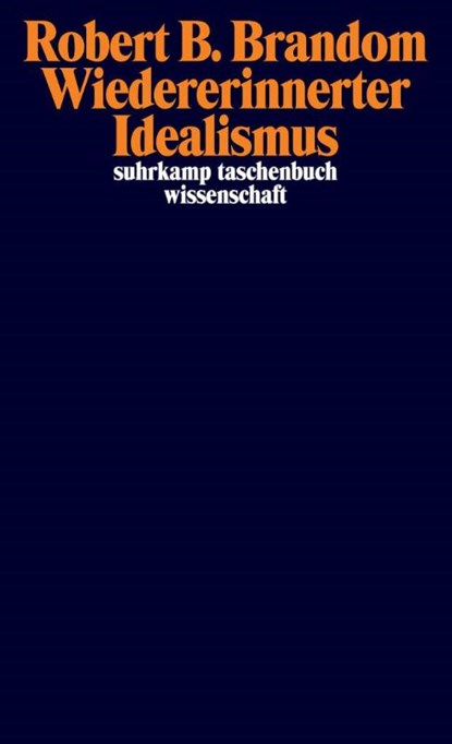 Wiedererinnerter Idealismus, Robert B. Brandom - Paperback - 9783518297049