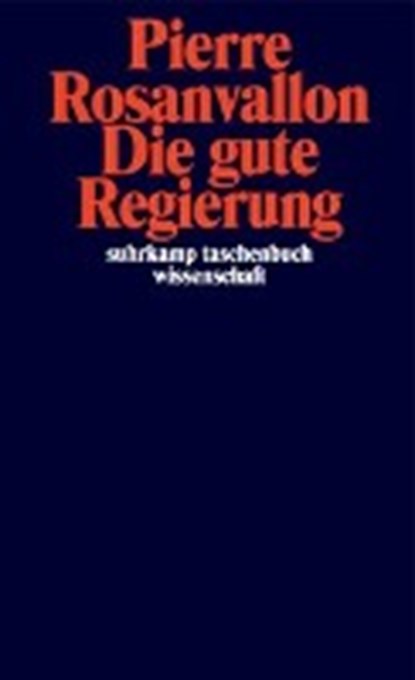Die gute Regierung, ROSANVALLON,  Pierre - Paperback - 9783518298466