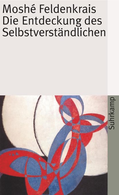 Die Entdeckung des Selbstverständlichen, Moshe Feldenkrais - Paperback - 9783518379400