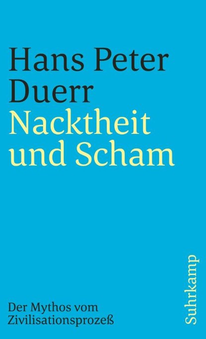 Nacktheit und Scham (Der Mythos vom Zivilisationsprozess 1), Hans Peter Duerr - Paperback - 9783518387856