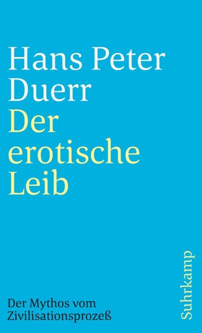 Der Mythos vom Zivilisationsprozeß 4. Der erotische Leib, Hans Peter Duerr - Paperback - 9783518395363