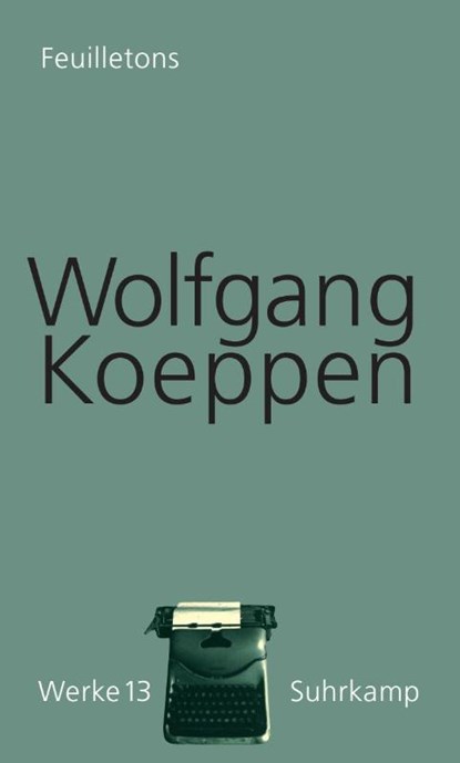 Feuilletons. Werke in 16 Bänden, Band 13, Wolfgang Koeppen - Gebonden - 9783518418130