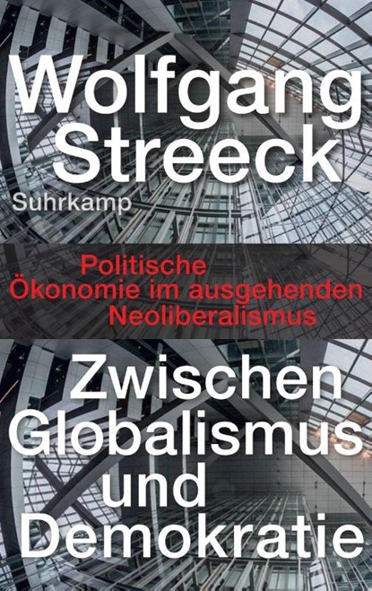 Zwischen Globalismus und Demokratie, Wolfgang Streeck - Gebonden - 9783518429686