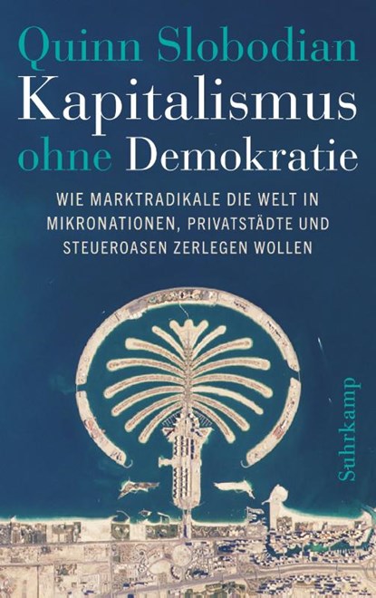 Kapitalismus ohne Demokratie, Quinn Slobodian - Gebonden - 9783518431467