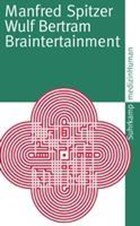 Braintertainment | Manfred Spitzer ;  Wulf Bertram | 