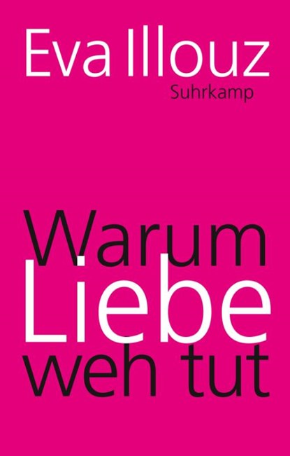 Warum Liebe weh tut, Eva Illouz - Gebonden - 9783518467077