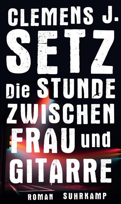 Die Stunde zwischen Frau und Gitarre, Clemens J. Setz - Paperback - 9783518467534