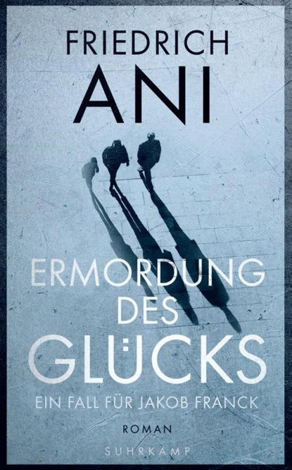Ermordung des Glücks, Friedrich Ani - Paperback - 9783518469316