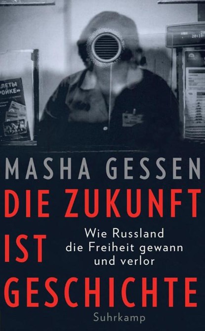 Die Zukunft ist Geschichte, Masha Gessen - Paperback - 9783518470626