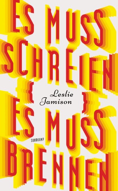 Es muss schreien, es muss brennen, Leslie Jamison - Paperback - 9783518472811