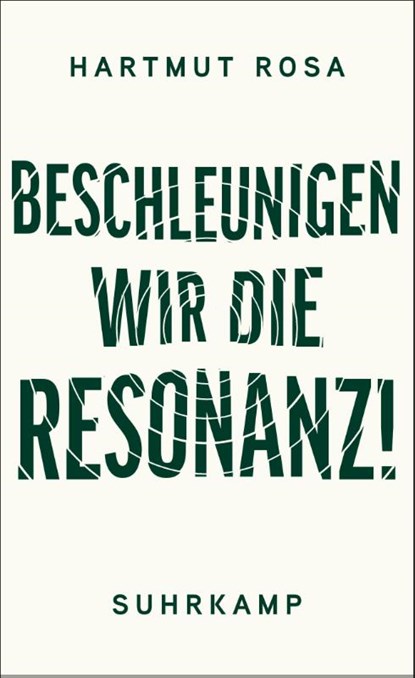 Beschleunigen wir die Resonanz!, Hartmut Rosa - Gebonden - 9783518473566