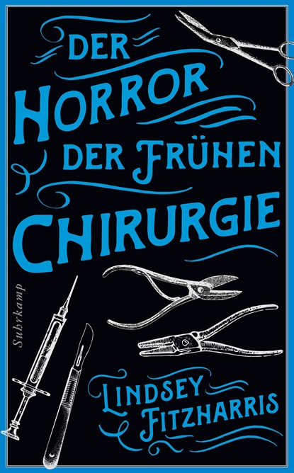 Der Horror der frühen Chirurgie, Lindsey Fitzharris - Paperback - 9783518473764