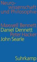 Neurowissenschaft und Philosophie | Bennett, Maxwell ; Dennett, Daniel C. ; Hacker, Peter ; Searle, John R. | 