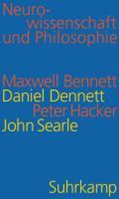 Neurowissenschaft und Philosophie, BENNETT,  Maxwell ; Dennett, Daniel C. ; Hacker, Peter ; Searle, John R. - Gebonden - 9783518585429