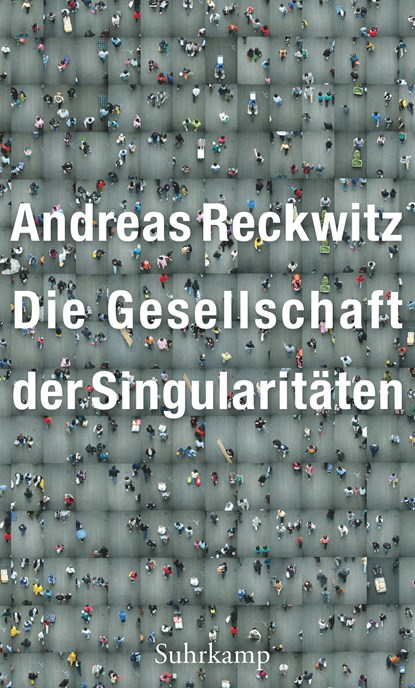 Die Gesellschaft der Singularitäten, Andreas Reckwitz - Paperback - 9783518587423