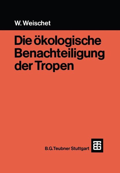 Die ökologische Benachteiligung der Tropen, Wolfgang Weischet - Paperback - 9783519134022