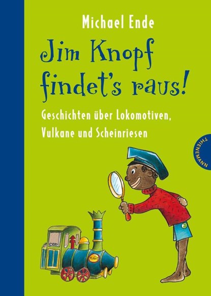 Jim Knopf findet's raus - Alles über Lokomotiven, Vulkane und Scheinriesen, Michael Ende ; Beate Dölling - Gebonden - 9783522182294