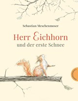 Herr Eichhorn und der erste Schnee - Sebastian Meschenmoser - 9783522458047