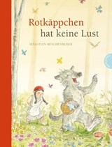 Rotkäppchen hat keine Lust - Sebastian Meschenmoser - 9783522458276