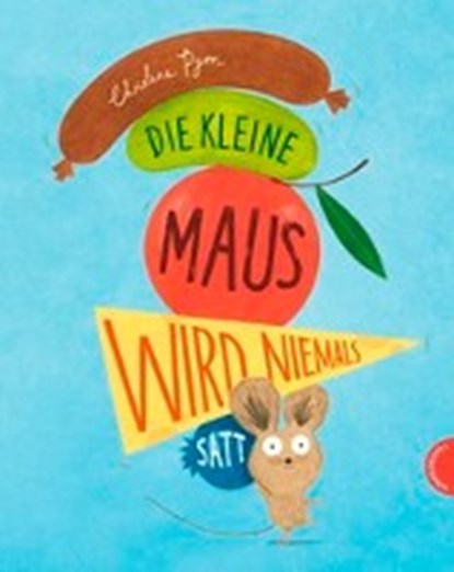 Pym, C: Die kleine Maus wird niemals satt, PYM,  Christine ; Wehrmann, Inge - Gebonden - 9783522458610