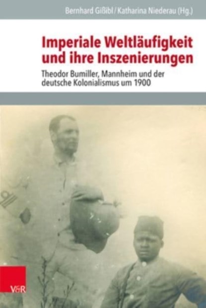 Imperiale Weltlaufigkeit und ihre Inszenierungen, Bernhard Gissibl ; Katharina Niederau - Gebonden - 9783525101575