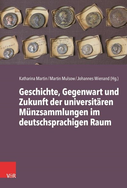 Geschichte, Gegenwart Und Zukunft Der Universitaren Munzsammlungen Im Deutschsprachigen Raum, Katharina Martin ; Martin Mulsow ; Johannes Wienand - Gebonden - 9783525306086