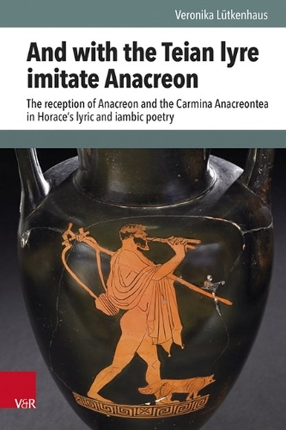 And with the Teian lyre imitate Anacreon, Veronika Lutkenhaus - Gebonden - 9783525311516