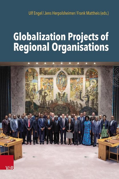 Globalization Projects of Regional Organizations, Prof. Dr. Ulf Engel ; Dr. Jens Herpolsheimer ; Dr. Frank Mattheis - Gebonden - 9783525340356