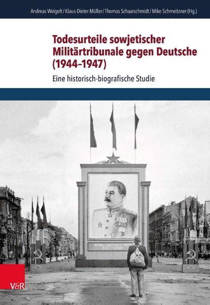 Todesurteile sowjetischer Militärtribunale gegen Deutsche (1944-1947), Andreas Weigelt ; Klaus-Dieter Müller ; Thomas Schaarschmidt - Gebonden - 9783525369760
