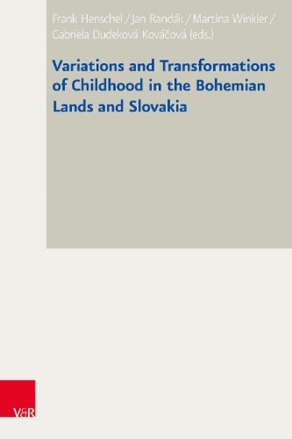 Variations and Transformations of Childhood in the Bohemian Lands and Slovakia, Martina Winkler ; Frank Henschel ; Jan Randák - Gebonden - 9783525373187