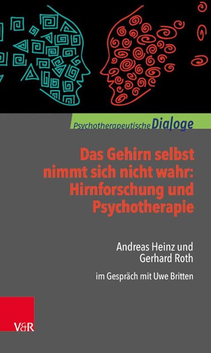 Das Gehirn selbst nimmt sich nicht wahr: Hirnforschung und Psychotherapie, Gerhard Roth ; Andreas Heinz - Paperback - 9783525451939