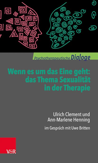 Wenn es um das Eine geht: das Thema Sexualität in der Therapie, Ulrich Clement ;  Ann-Marlene Henning - Paperback - 9783525451953