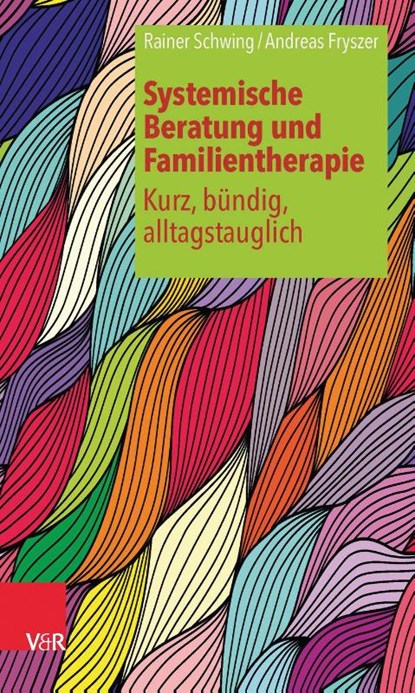 Systemische Beratung und Familientherapie - kurz, bundig, alltagstauglich, Rainer Schwing ; Andreas Fryszer - Paperback - 9783525453766