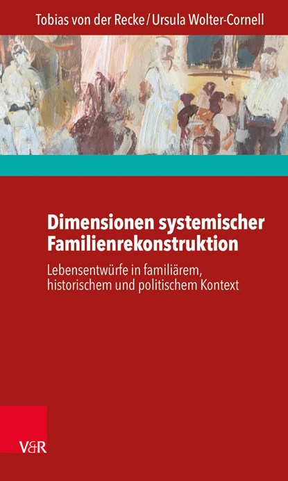 Dimensionen systemischer Familienrekonstruktion, Ursula Wolter-Cornell ;  Tobias von der Recke - Paperback - 9783525453810