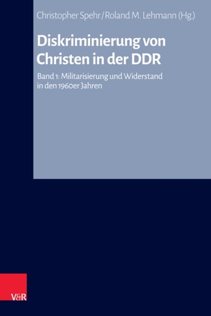 Diskriminierung von Christen in der DDR, Christopher Spehr ; Roland M. Lehmann - Gebonden - 9783525500125