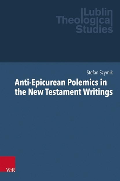 Anti-Epicurean Polemics in the New Testament Writings, Stefan Szymik - Gebonden - 9783525500224