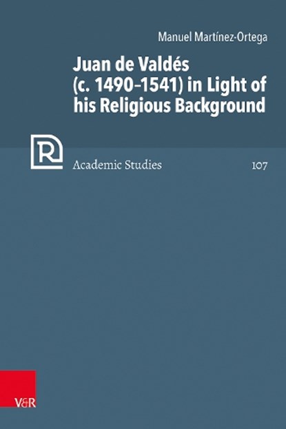 Juan de Valdes (c. 1490–1541) in Light of his Religious Background, Dr. Manuel Martinez-Ortega - Gebonden - 9783525502334
