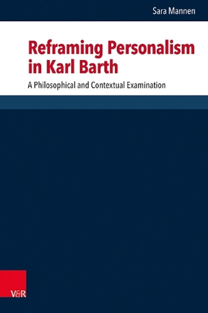Reframing Personalism in Karl Barth, Dr. Sara Mannen - Gebonden - 9783525502341