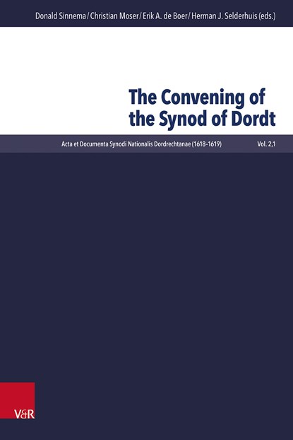 The Convening of the Synod of Dordt, Donald Sinnema ;  Christian Moser ;  Erik A. de Boer ;  Herman J. Selderhuis - Gebonden - 9783525554661
