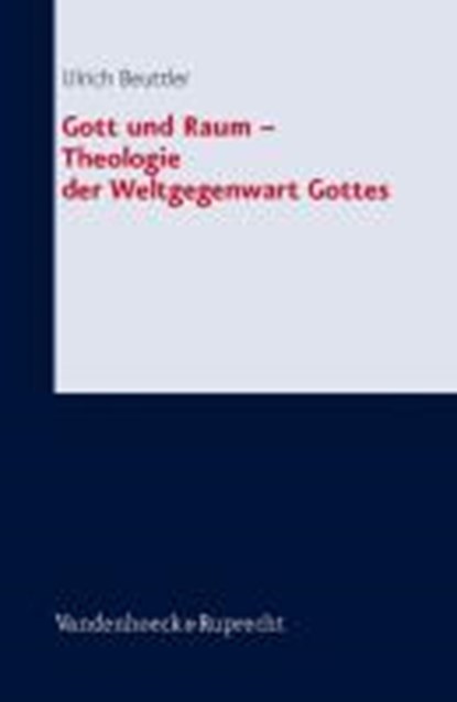 Gott und Raum - Theologie der Weltgegenwart Gottes, BEUTTLER,  Ulrich - Gebonden - 9783525564004