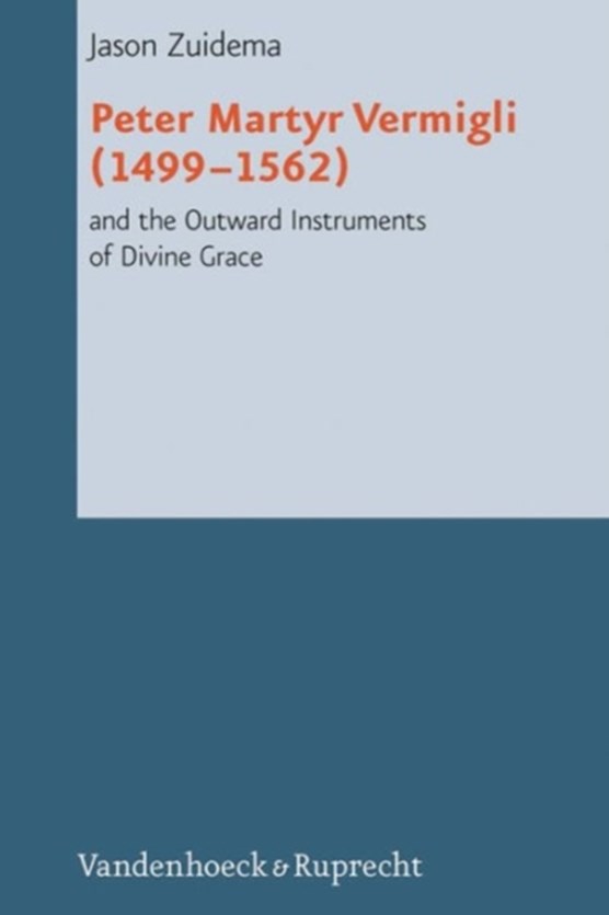 Peter Martyr Vermigli (14991562) and the Outward Instruments of Divine Grace