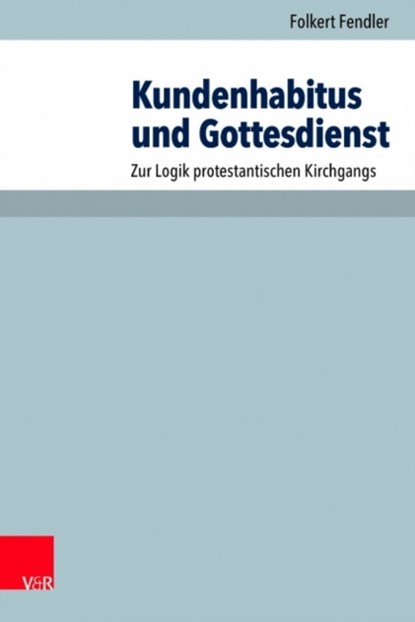 Kundenhabitus und Gottesdienst, Folkert Fendler - Paperback - 9783525571323