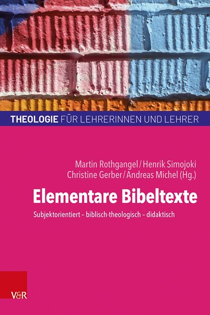Elementare Bibeltexte, Martin Rothgangel ;  Henrik Simojoki ;  Christine Gerber ;  Andreas Michel - Paperback - 9783525614273