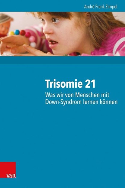 Trisomie 21 Hg.Zimpel/EBook; Trisomie 21 ? Was wir von Menschen mit Down-Syndrom lernen koennen, Andre Frank Andre Frank Zimpel Zimpel - Gebonden - 9783525701751