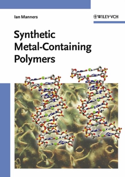 Synthetic Metal-Containing Polymers, IAN (UNIVERSITY OF TORONTO,  Dept. of Chemistry, Toronto, Canada) Manners - Gebonden - 9783527294633