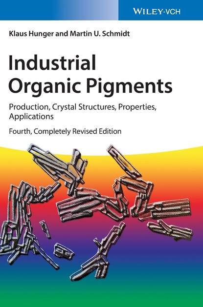 Industrial Organic Pigments, KLAUS (DECERNIS GMBH,  Kelkheim, Germany) Hunger ; Martin U. (Johann-Wolfgang-Goethe-Universitat, Fran) Schmidt - Gebonden - 9783527326082