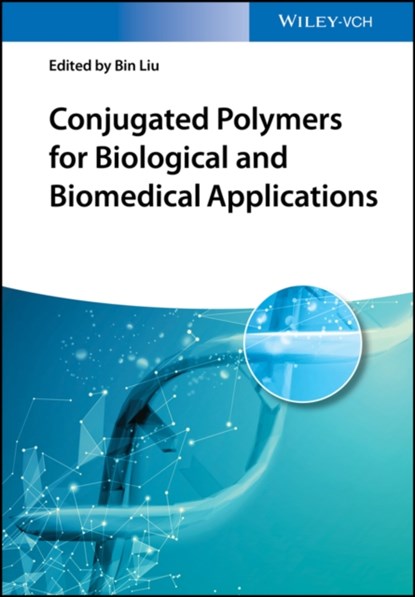 Conjugated Polymers for Biological and Biomedical Applications, BIN (NATIONAL UNIVERSITY OF SINGAPORE,  Singapore) Liu - Gebonden - 9783527342730